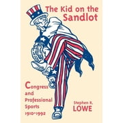 Sports & Culture Kid on the Sandlot: Congress and Professional Sports, 1910-1992, (Paperback)