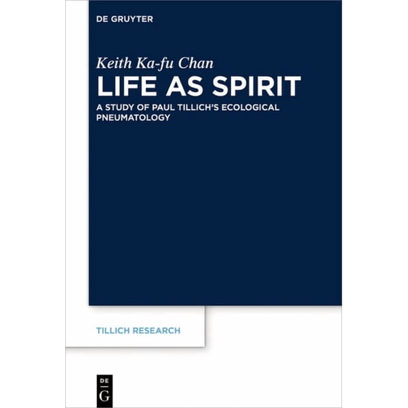 Tillich Research Life as Spirit: A Study of Paul Tillich's Ecological Pneumatology, Book 17, (Hardcover)