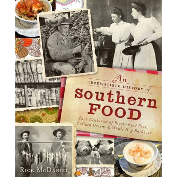 Pre-Owned An Irresistible History of Southern Food: Four Centuries of Black-Eyed Peas, Collard Greens and Whole Hog Barbecue (Hardcover) 1609491939 9781609491932