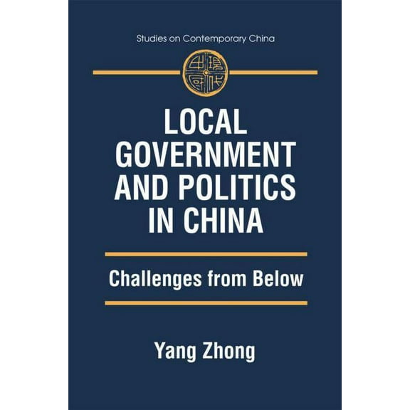 Studies on Contemporary China (M.E. Shar Local Government and Politics in China: Challenges from Below, (Paperback)