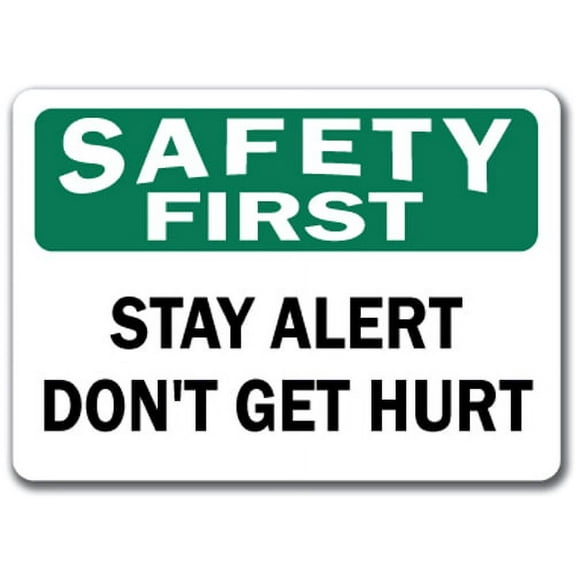 Safety First Sign - Stay Alert Don't Get Hurt - 10" x 14" OSHA Safety Sign