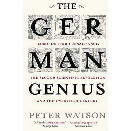 The German Genius: Europe's Third Renaissance the Second Scientific Revolution and the Twentieth Century (Best German Novels Of The Twentieth Century)