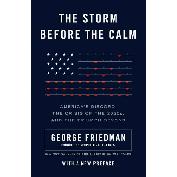 The Storm Before the Calm: America's Discord, the Crisis of the 2020s, and the Triumph Beyond, (Paperback)