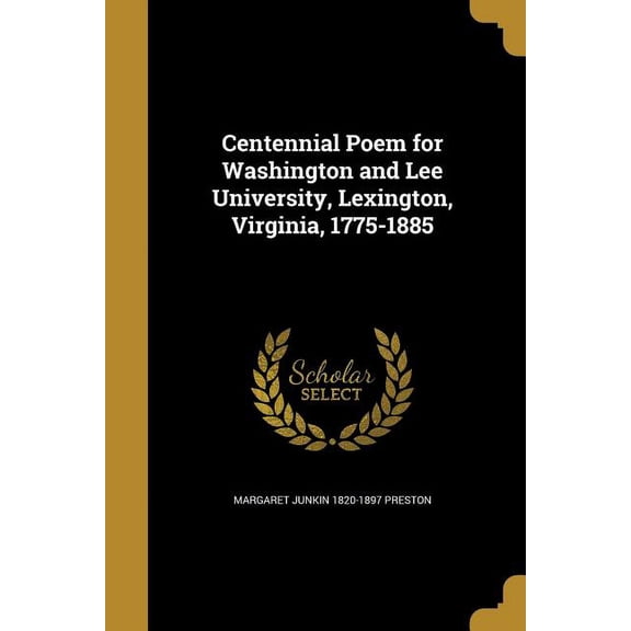 Centennial Poem for Washington and Lee University, Lexington, Virginia, 1775-1885 (Paperback)