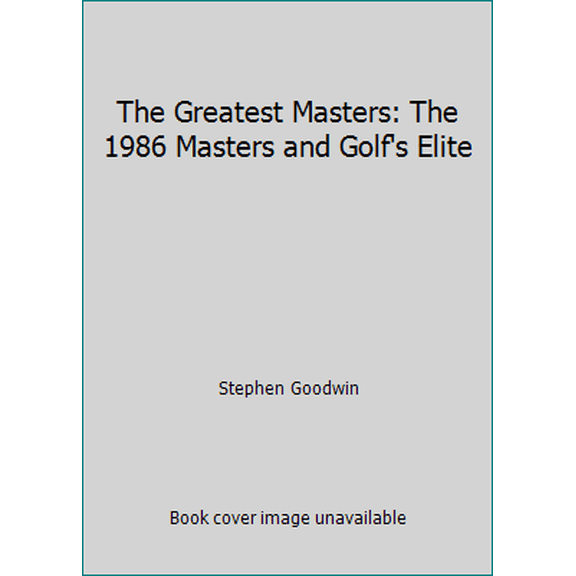 Pre-Owned The Greatest Masters: The 1986 Masters and Golf's Elite (Hardcover) 0060158743 9780060158743
