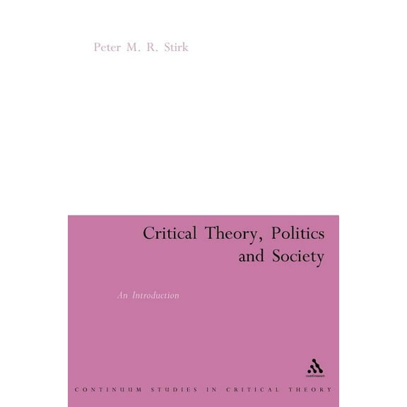 Continuum Studies in Critical Theory Critical Theory, Politics and Society: An Introduction, (Paperback)