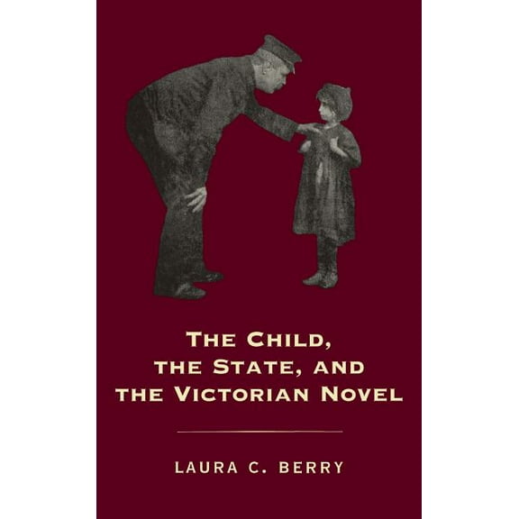 Victorian Literature and Culture Series: The Child, the State and the Victorian Novel (Hardcover)