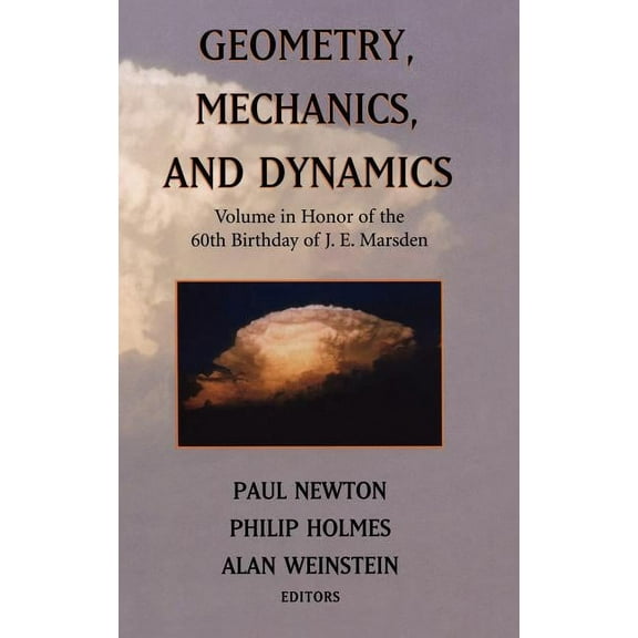 Geometry, Mechanics, and Dynamics: Volume in Honor of the 60th Birthday of J. E. Marsden, (Hardcover)