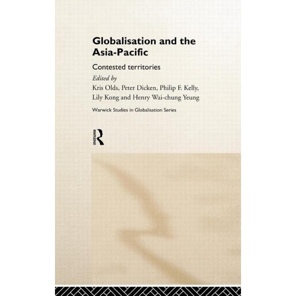 Routledge Studies in Globalisation Globalisation and the Asia-Pacific: Contested Territories, (Hardcover)