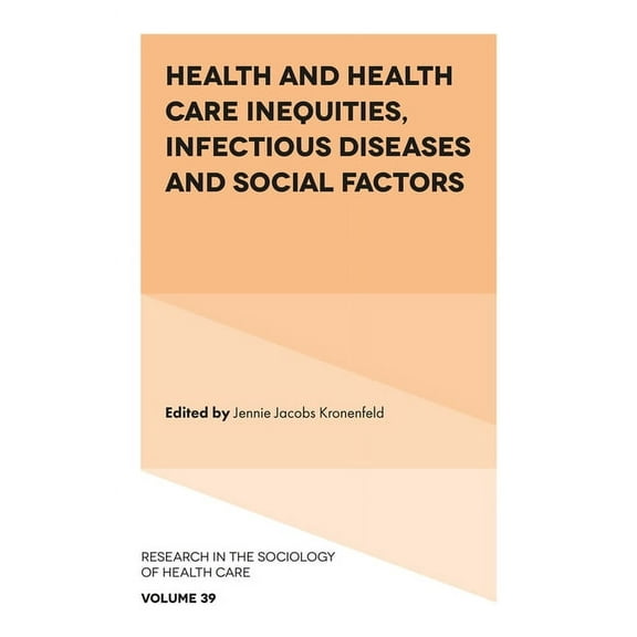 Research in the Sociology of Health Care Health and Health Care Inequities, Infectious Diseases and Social Factors, Book 39, (Hardcover)