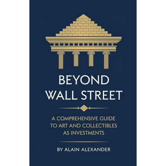 Beyond Wall Street A Comprehensive Guide to Art and Collectibles as Investments, (Paperback)