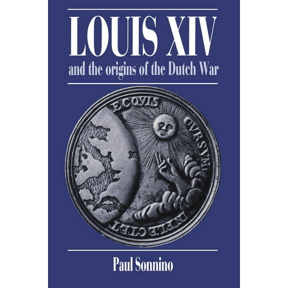 Cambridge Studies in Early Modern Histor Louis XIV and the Origins of the Dutch War, (Paperback)