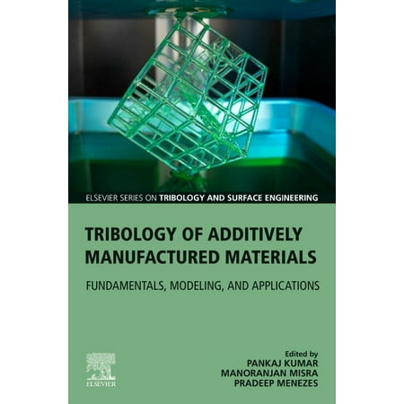 UPC: 9780128213285 | Elsevier Tribology and Surface Engineering: Tribology of Additively Manufactured Materials: Fundamentals  Modeling  and Applications (Paperback)