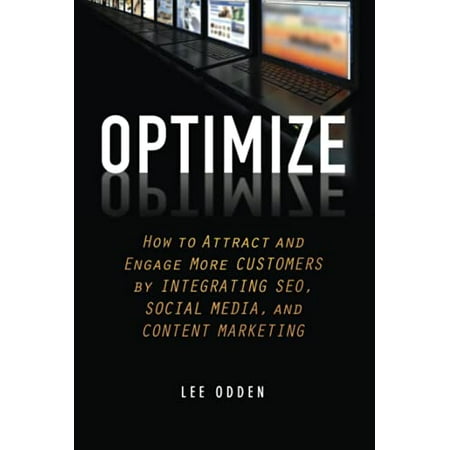 Optimize: How to Attract and Engage More Customers by Integrating SEO Social Media and Content Marketing Pre-Owned Hardcover 1118167775 9781118167779 Lee Odden