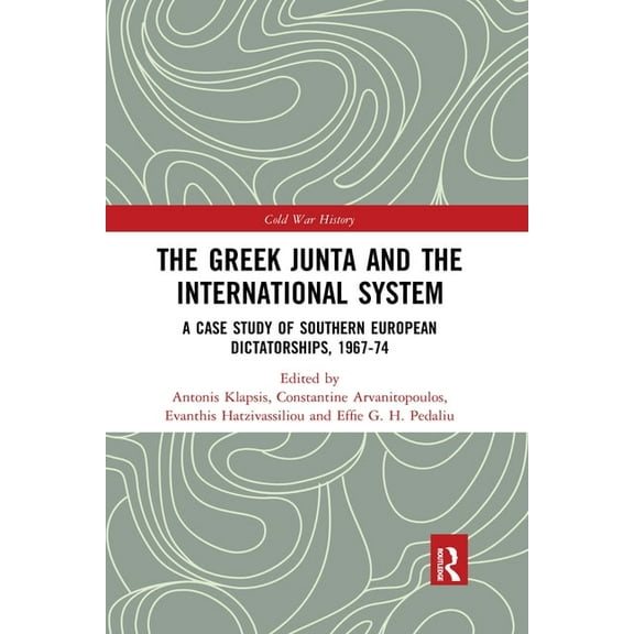 Cold War History The Greek Junta and the International System: A Case Study of Southern European Dictatorships, 1967-74, (Paperback)