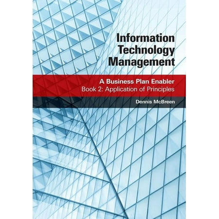 Information Technology Management: A Business Plan Enabler: Book 2: Application of Principles (Paperback)