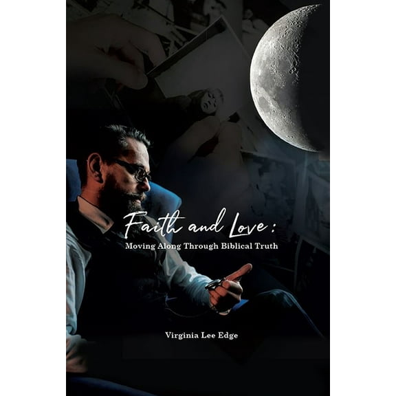 Faith and Love: Moving Along Through Biblical Truth, (Paperback)