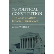 Political Constitution: The Case Against Judicial Supremacy, (Hardcover)