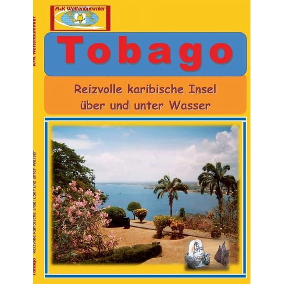 Tobago: Reizvolle karibische Insel über und unter Wasser, (Paperback)