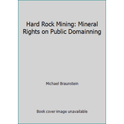 Hard Rock Mining: Mineral Rights on Public Domainning [Paperback - Used]