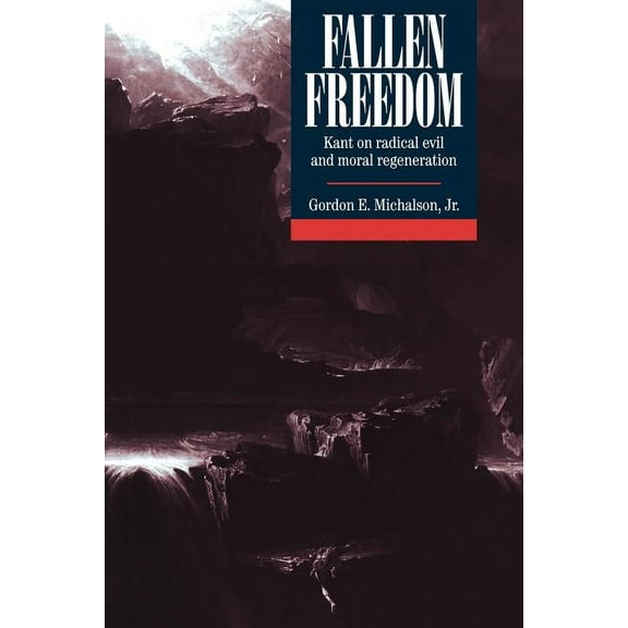 Fallen Freedom: Kant on Radical Evil and Moral Regeneration, (Paperback)