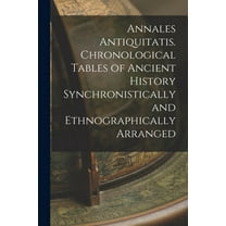 Annales Antiquitatis. Chronological Tables of Ancient History Synchronistically and Ethnographically Arranged (Paperback)