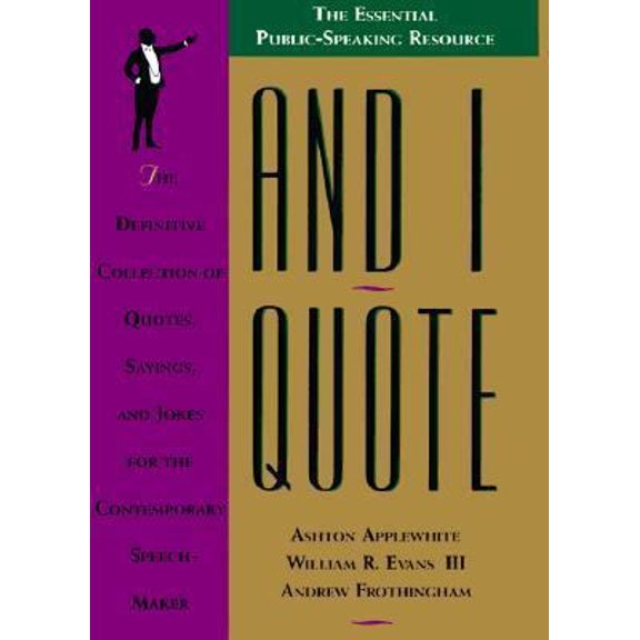 Pre-Owned And I Quote: The Definitive Collection of Quotes, Sayings, and Jokes for the Contemporary Speechmaker (Hardcover) 0312068972 9780312068974