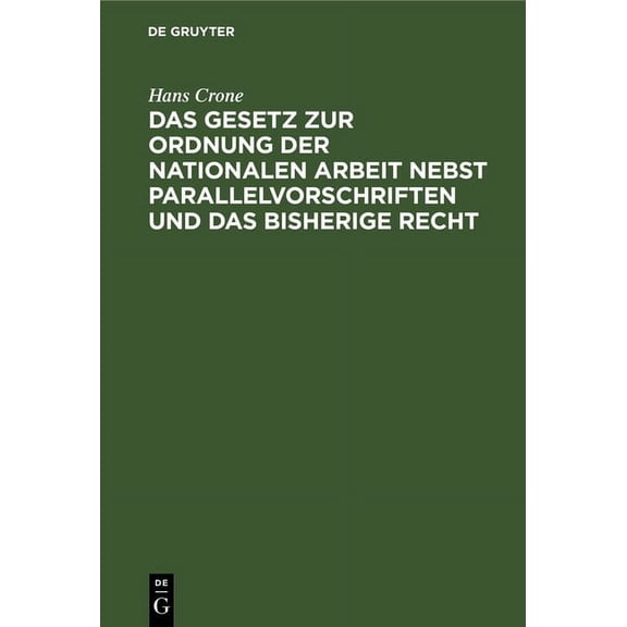 Das Gesetz Zur Ordnung Der Nationalen Arbeit Nebst Parallelvorschriften Und Das Bisherige Recht (Hardcover)
