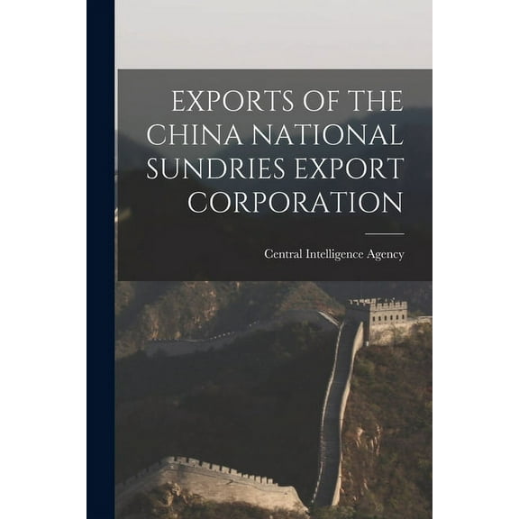 Exports of the China National Sundries Export Corporation, (Paperback)