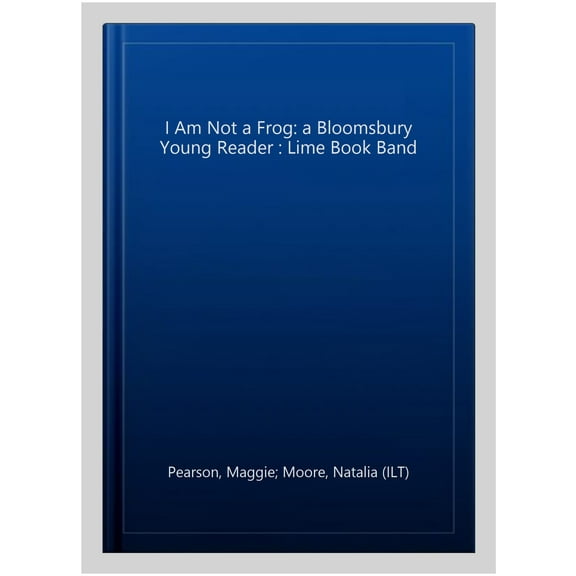 I Am Not A Frog: A Bloomsbury Young Reader