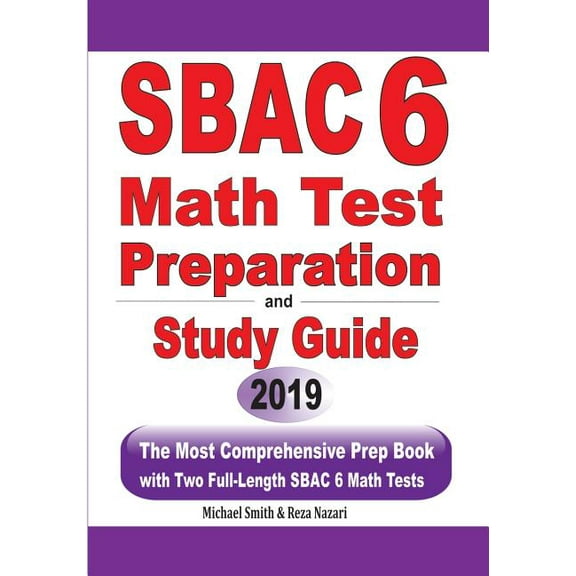 SBAC 6 Math Test Preparation and Study Guide: The Most Comprehensive Prep Book with Two Full-Length SBAC Math Tests, (Paperback)