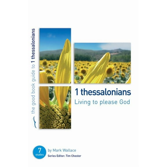 Good Book Guides: 1 Thessalonians: Living to Please God: Seven Studies for Individuals or Groups (Paperback)