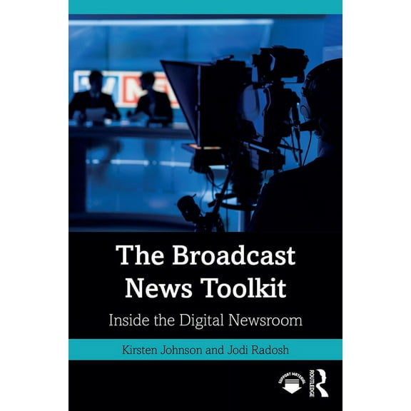 The Broadcast News Toolkit: Inside the Digital Newsroom, (Paperback)