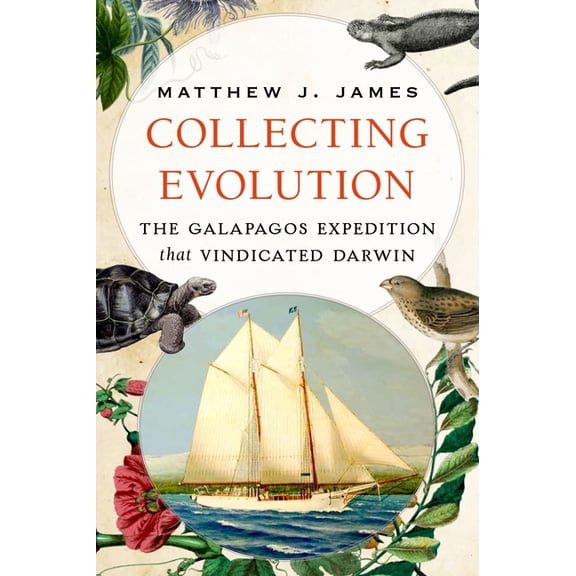 Collecting Evolution: The Galapagos Expedition That Vindicated Darwin, (Hardcover)