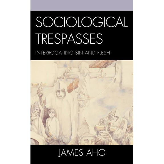 Sociological Trespasses: Interrogating Sin and Flesh, (Hardcover)
