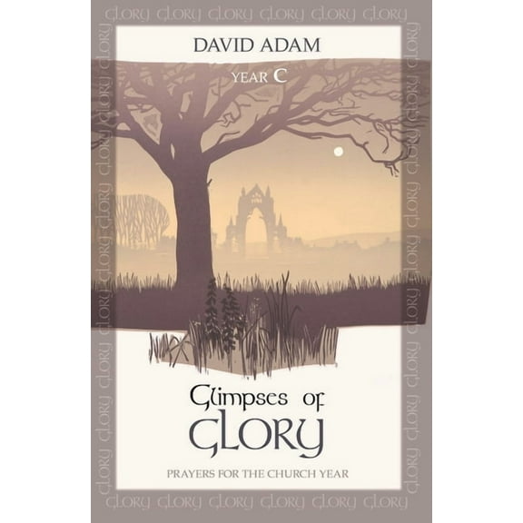 Glimpses of Glory: Prayers for the Church Year: Year C, (Paperback)