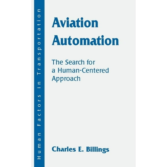 Human Factors in Transportation Aviation Automation: The Search for A Human-centered Approach, (Hardcover)