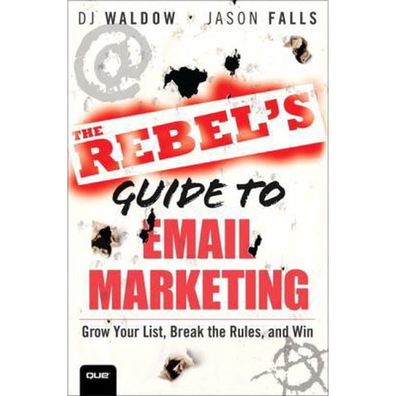 Pre-Owned The Rebel's Guide to Email Marketing: Grow Your List, Break the Rules, and Win (Que Biz-tech) (Paperback) 0789749696 9780789749697