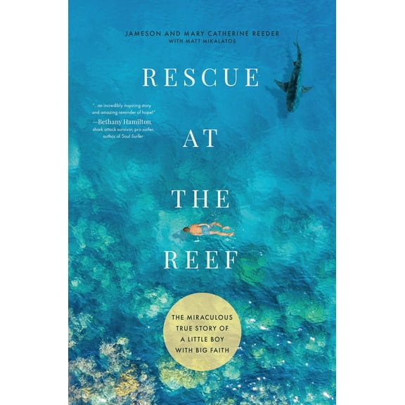 Rescue at the Reef: The Miraculous True Story of a Little Boy with Big Faith, (Hardcover)