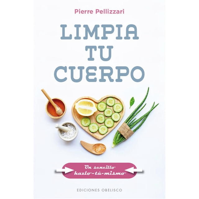 Libro Limpia Tu Cuerpo, Autor Pierre Pellizzari, Editorial Ediciones Obelisco