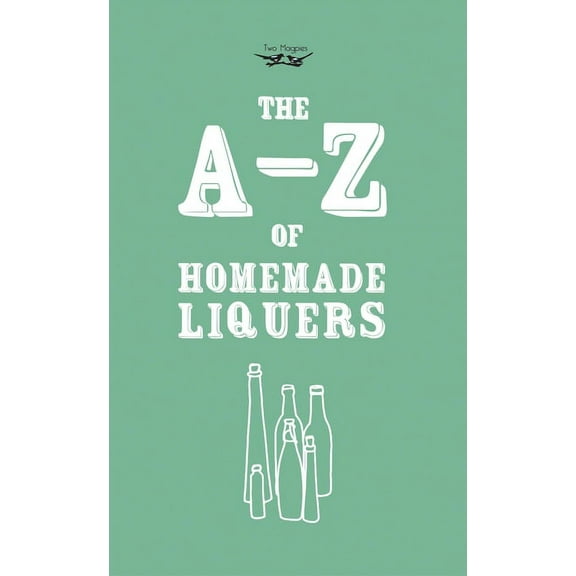 A-Z of Homemade Liqueurs, (Hardcover)