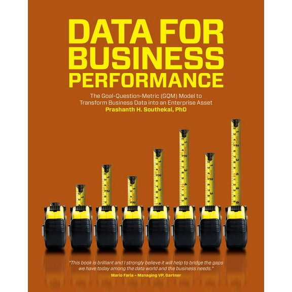 Data for Business Performance: The Goal-Question-Metric (GQM) Model to Transform Business Data into an Enterprise Asset, (Paperback)