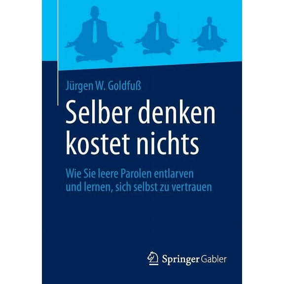 Selber Denken Kostet Nichts: Wie Sie Leere Parolen Entlarven Und Lernen, Sich Selbst Zu Vertrauen, (Paperback)
