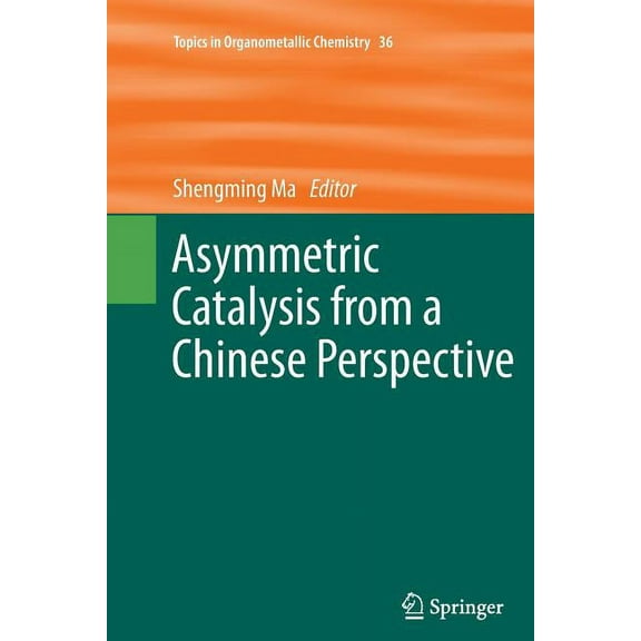 Topics in Organometallic Chemistry Asymmetric Catalysis from a Chinese Perspective, Book 36, (Paperback)