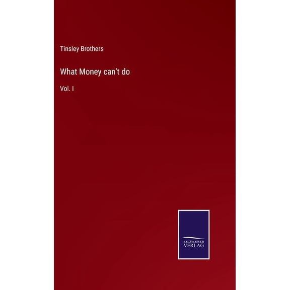 What Money can't do: Vol. I, (Hardcover)