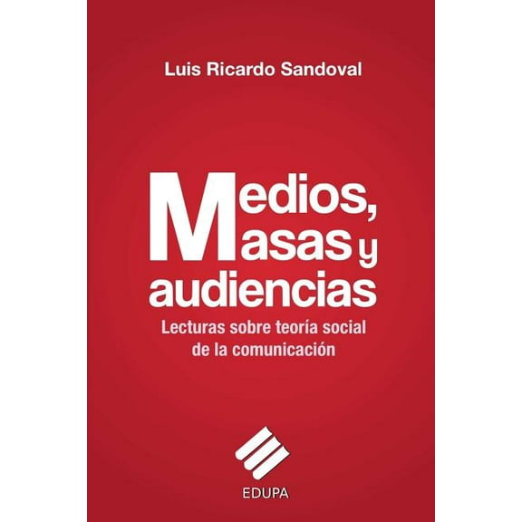 Medios, masas y audiencias: lecturas sobre teoría social de la comunicación, (Paperback)