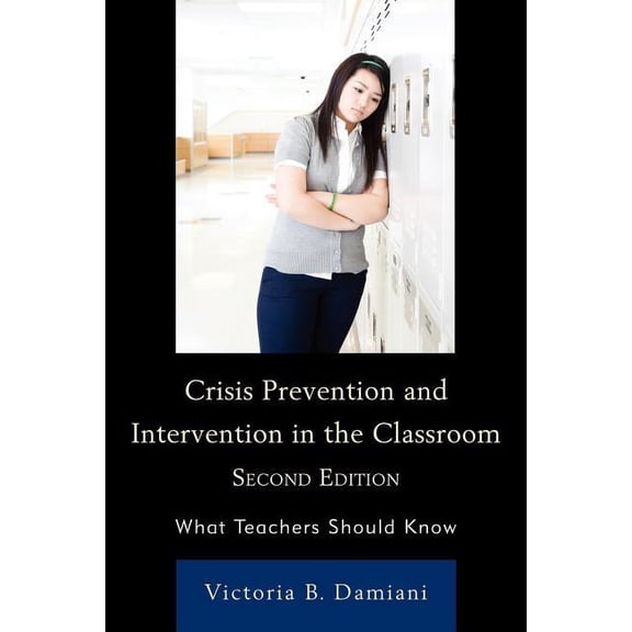 Crisis Prevention and Intervention in the Classroom: What Teachers Should Know, (Paperback)