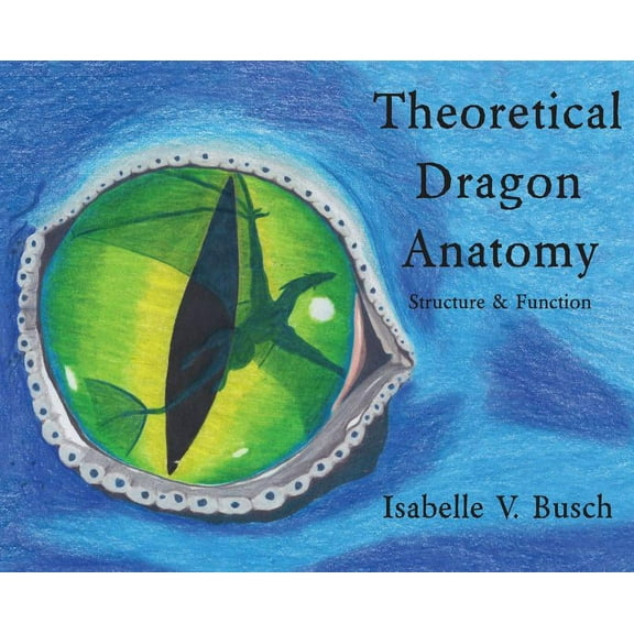 Theoretical Dragon Anatomy: Structure & Function, (Hardcover)