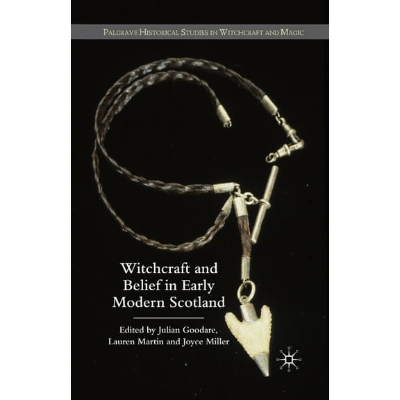 Palgrave Historical Studies in Witchcraf Witchcraft and Belief in Early Modern Scotland, (Paperback)
