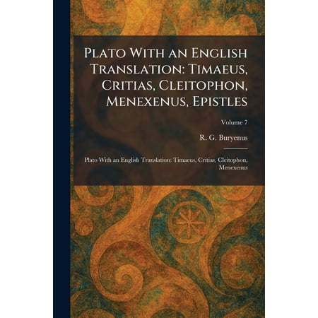 Plato With an English Translation: Timaeus Critias Cleitophon Menexenus Epistles: Plato With an English Translation: (Paperback)